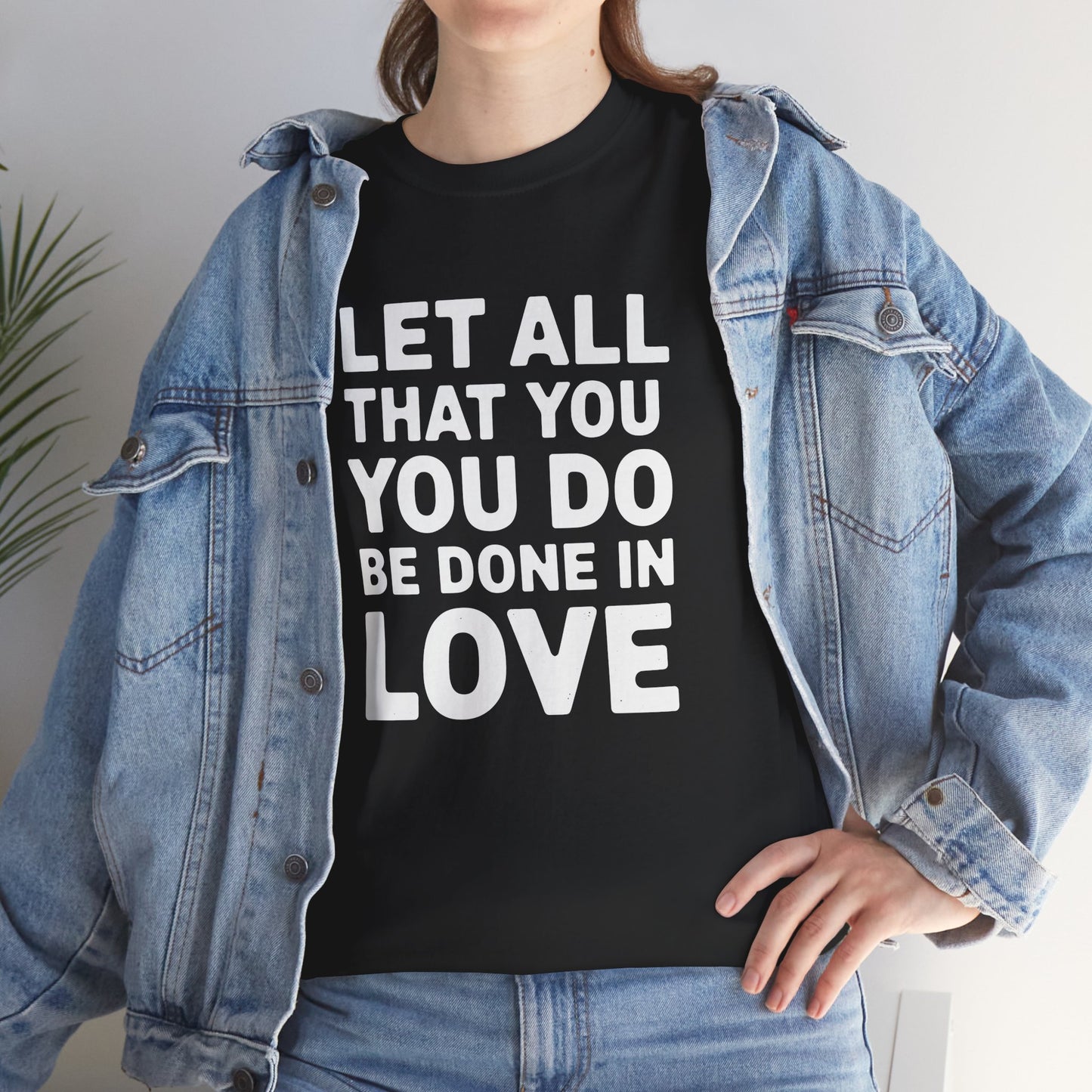 "Let All You Do" Unisex Heavy Cotton Tee