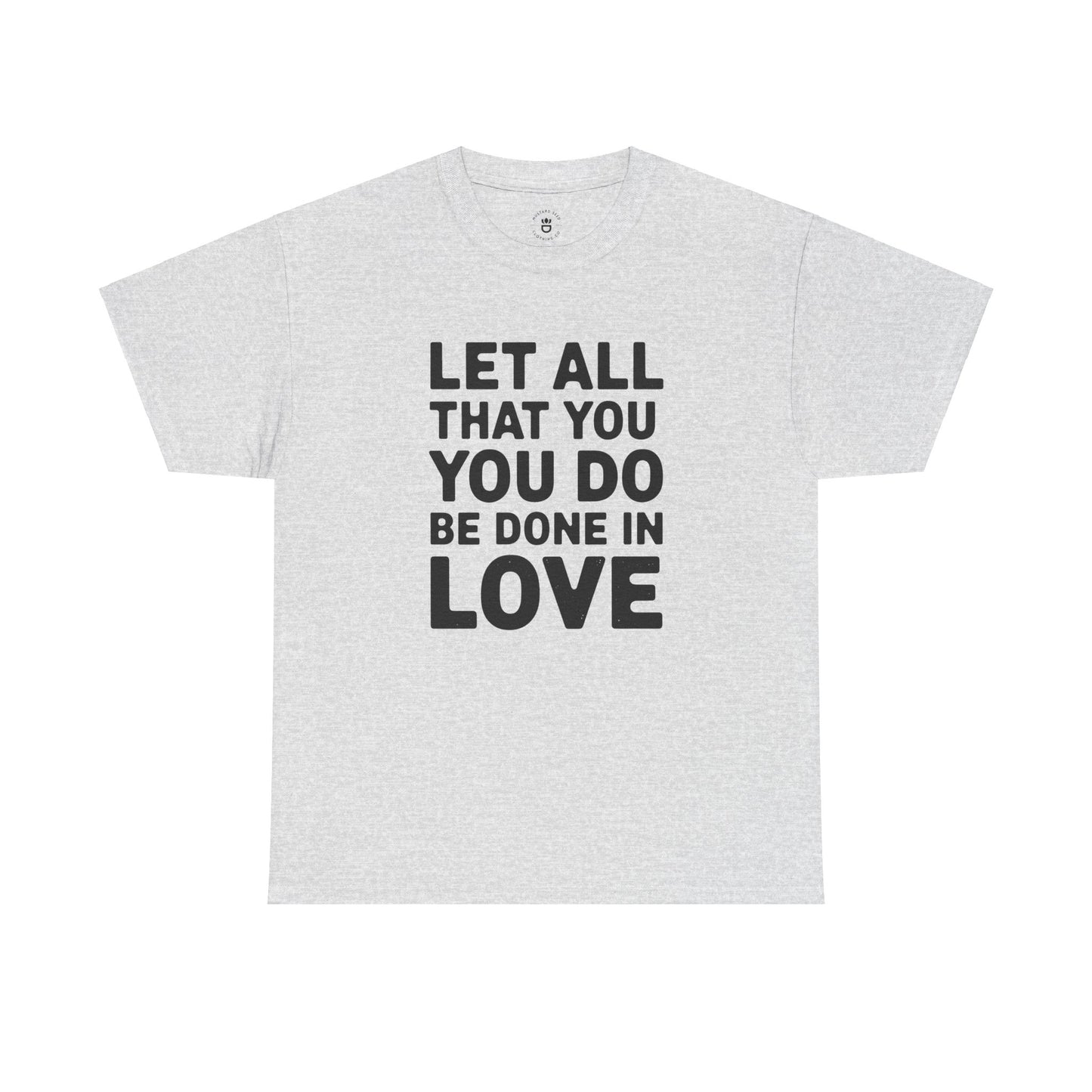 "Let All You Do" Unisex Heavy Cotton Tee