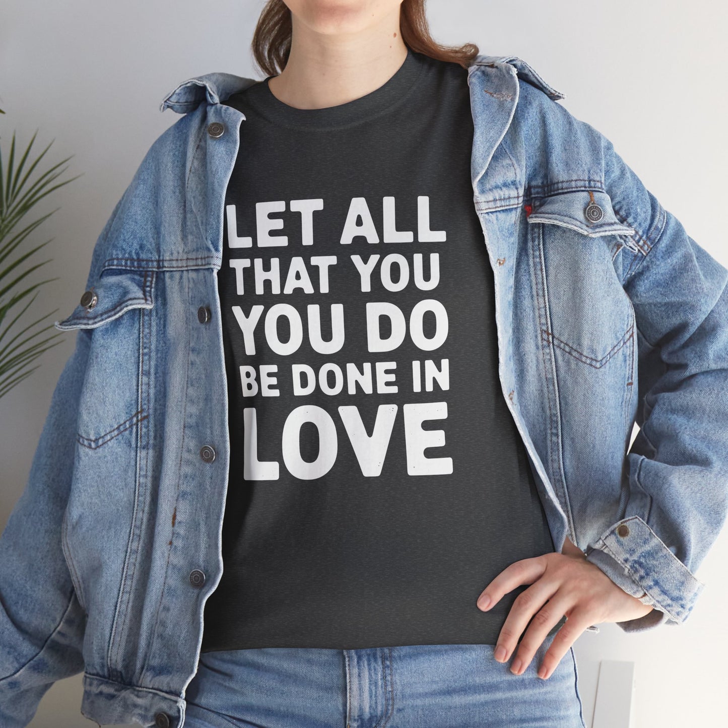 "Let All You Do" Unisex Heavy Cotton Tee