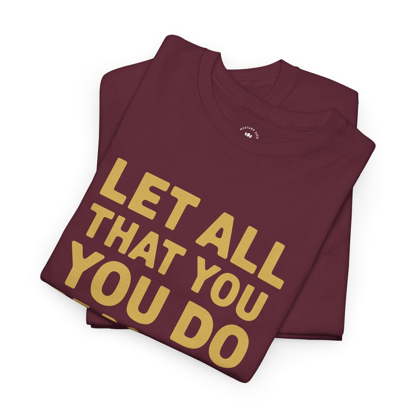 "Let All You Do" Unisex Heavy Cotton Tee