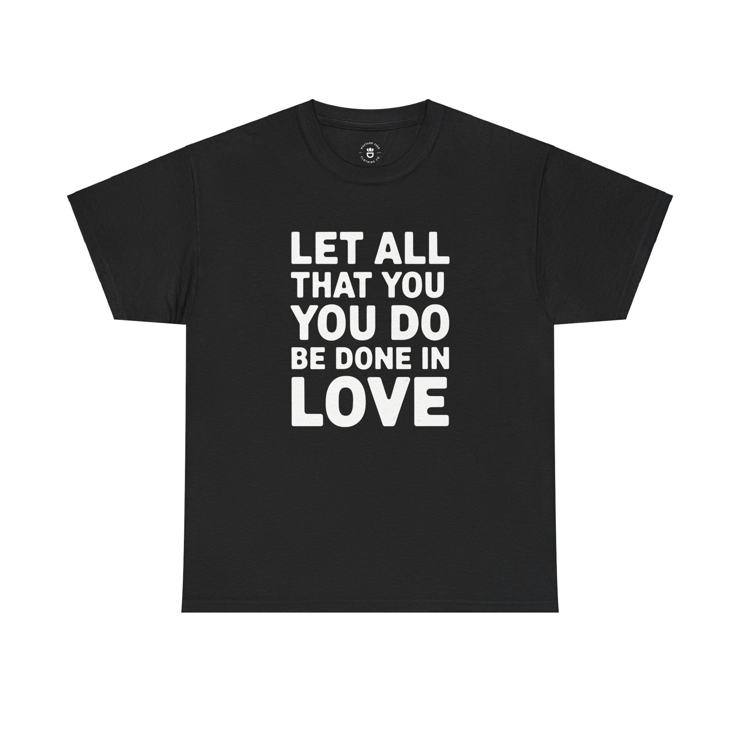 "Let All You Do" Unisex Heavy Cotton Tee