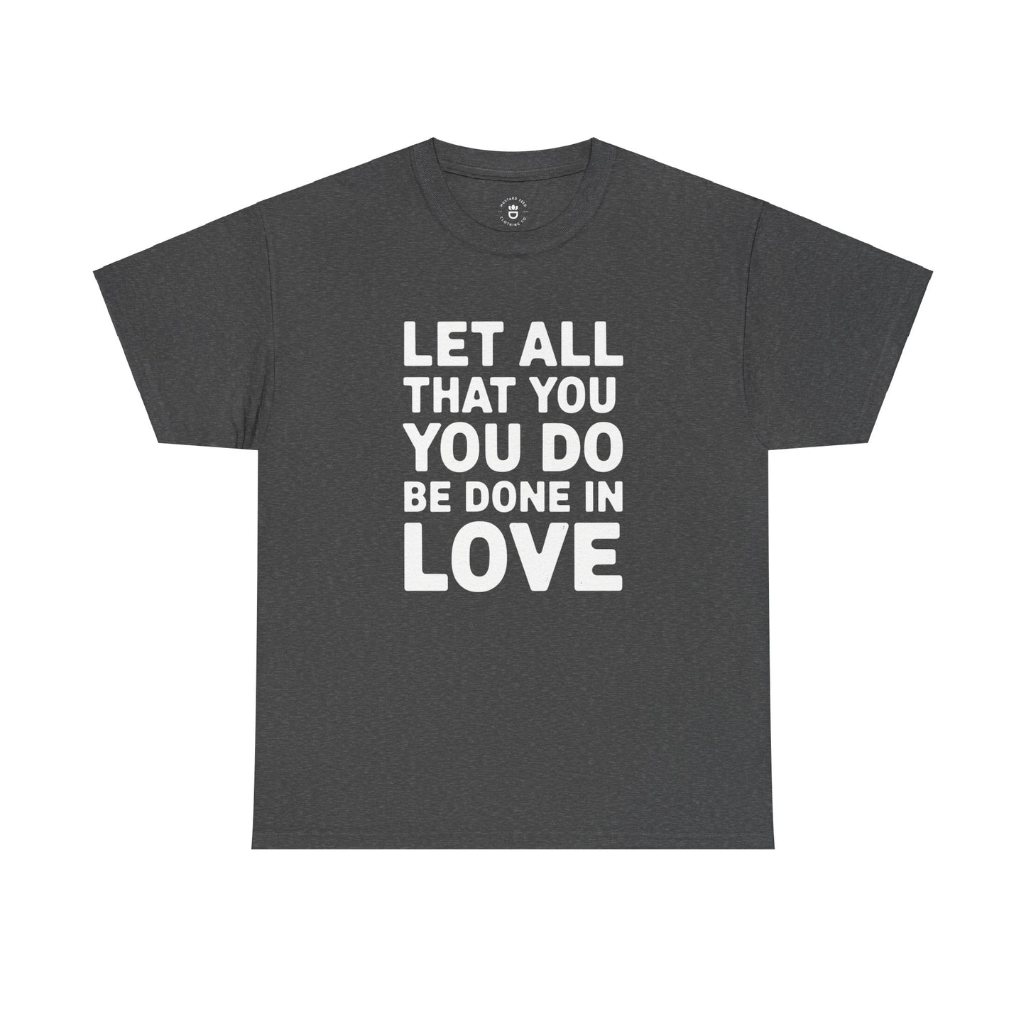 "Let All You Do" Unisex Heavy Cotton Tee